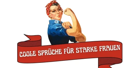 Coole Sprüche für starke Frauen: Kurz, schön, stark und manchmal frech