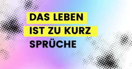 Das Leben ist zu kurz Sprüche: 101 Zitate 'Nutze Jeden Moment'