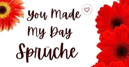 You Made My Day Sprüche