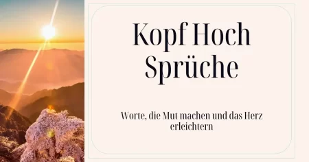 Kopf Hoch Sprüche – Worte, die Mut machen und das Herz erleichtern